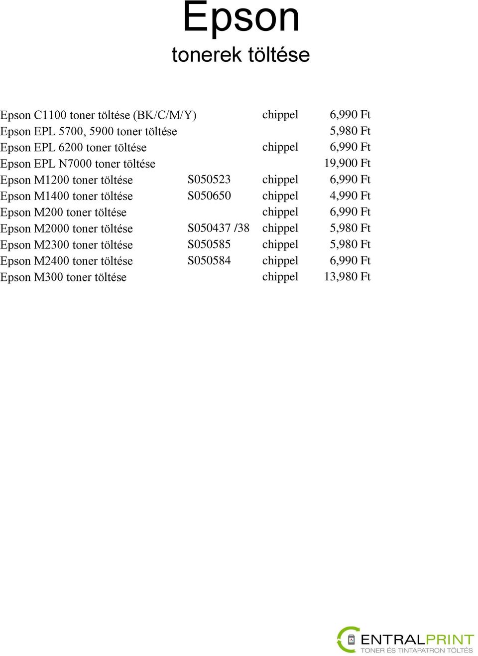 S050650 chippel 4,990 Ft Epson M200 toner töltése chippel 6,990 Ft Epson M2000 toner töltése S050437 /38 chippel Epson M2300 toner