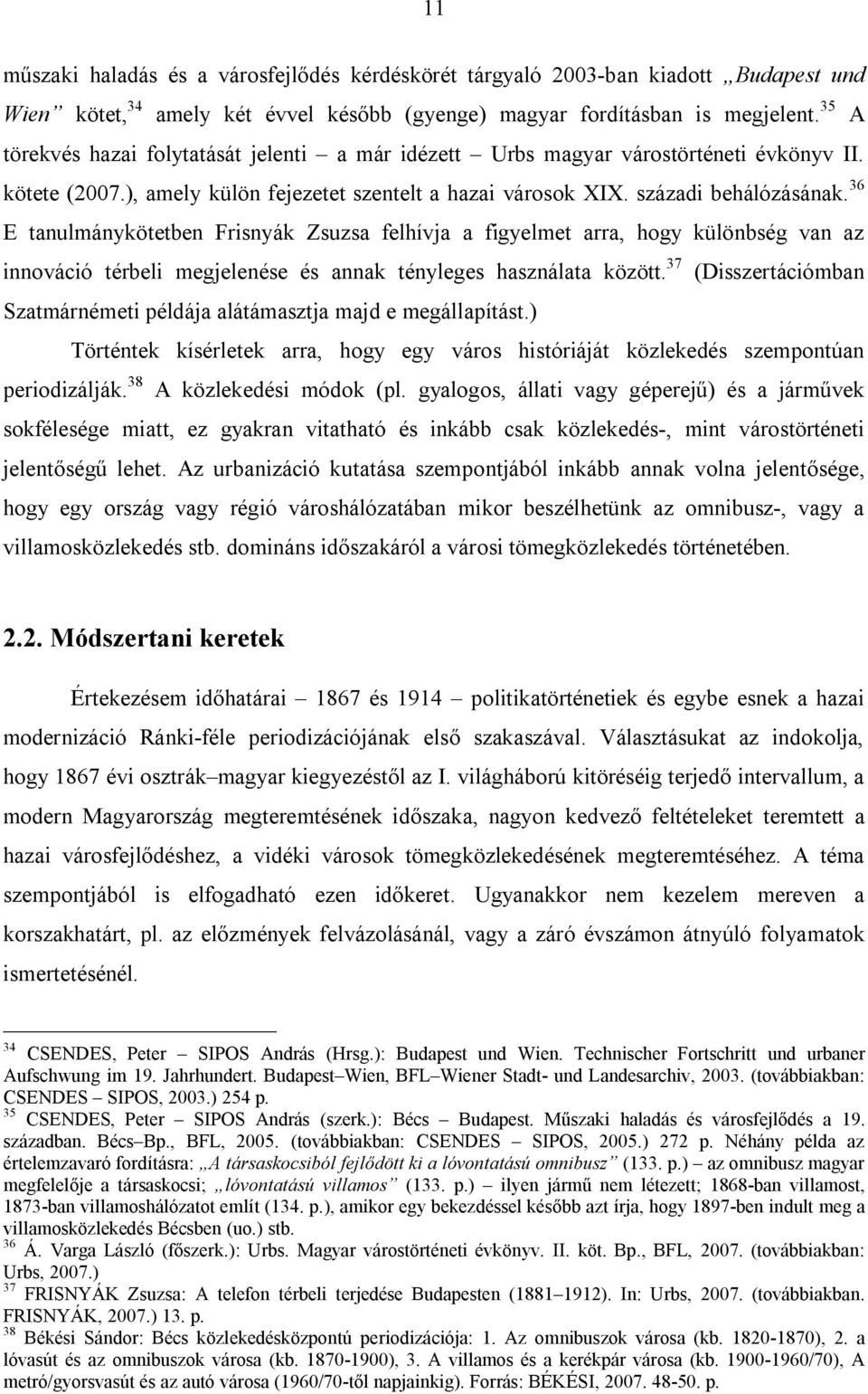 36 E tanulmánykötetben Frisnyák Zsuzsa felhívja a figyelmet arra, hogy különbség van az innováció térbeli megjelenése és annak tényleges használata között.