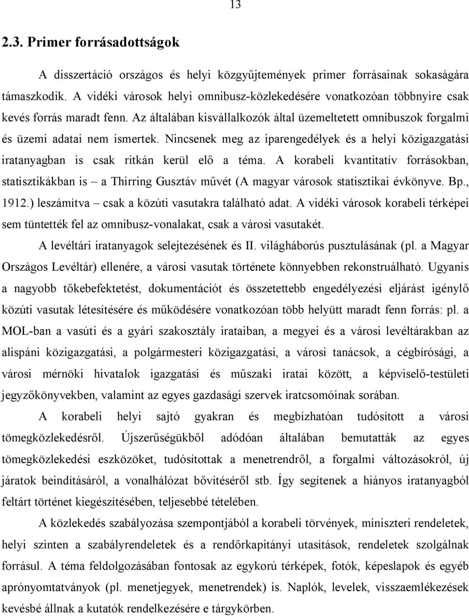 Nincsenek meg az iparengedélyek és a helyi közigazgatási iratanyagban is csak ritkán kerül elő a téma.