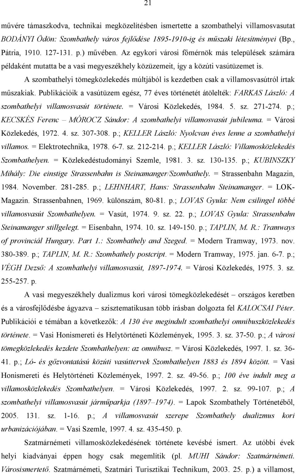 A szombathelyi tömegközlekedés múltjából is kezdetben csak a villamosvasútról írtak műszakiak.