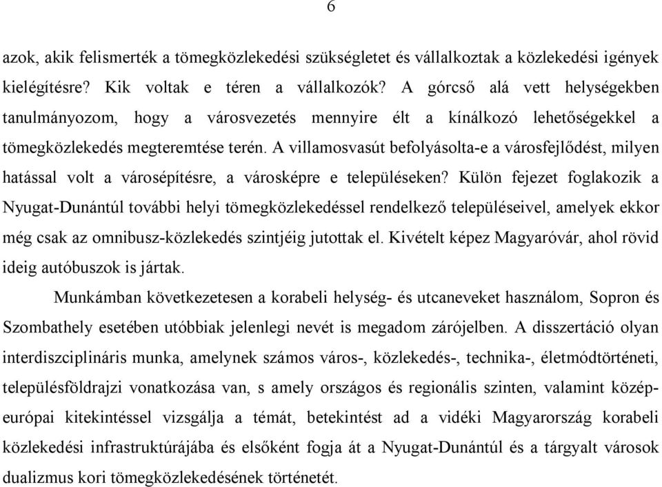 A villamosvasút befolyásolta-e a városfejlődést, milyen hatással volt a városépítésre, a városképre e településeken?