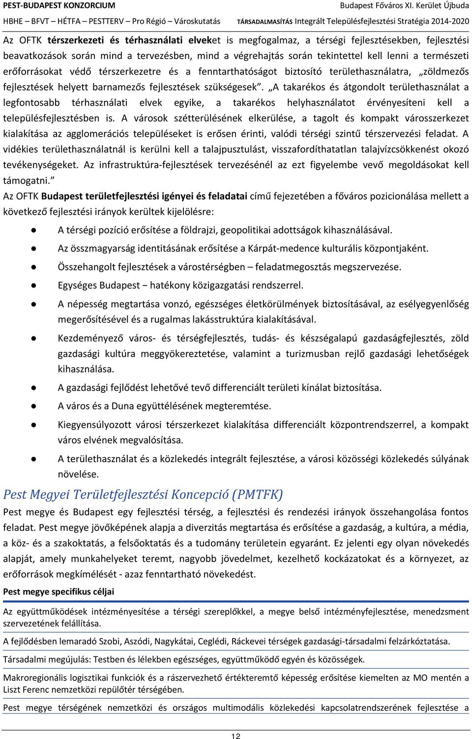 A takarékos és átgondolt területhasználat a legfontosabb térhasználati elvek egyike, a takarékos helyhasználatot érvényesíteni kell a településfejlesztésben is.