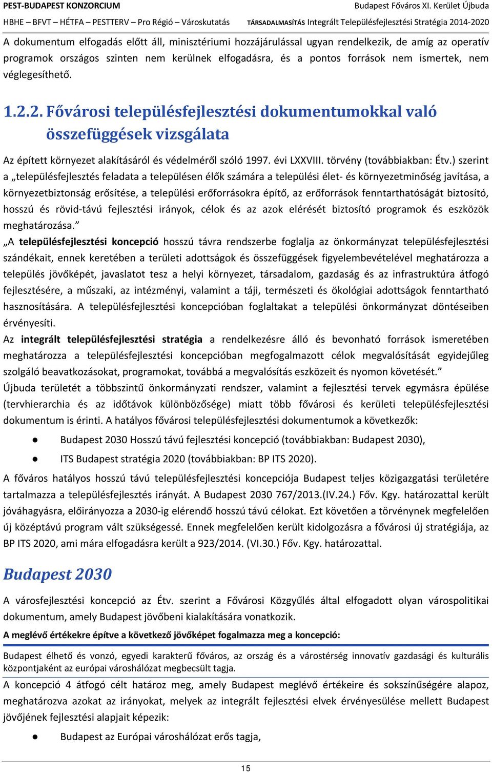 ) szerint a településfejlesztés feladata a településen élők számára a települési élet- és környezetminőség javítása, a környezetbiztonság erősítése, a települési erőforrásokra építő, az erőforrások