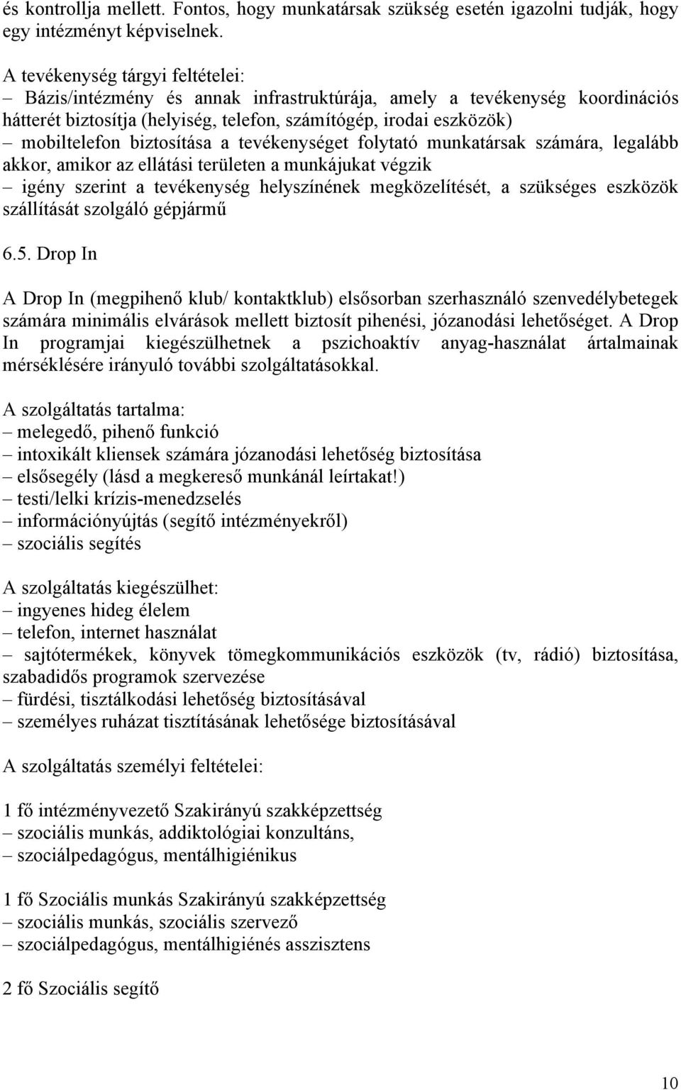 biztosítása a tevékenységet folytató munkatársak számára, legalább akkor, amikor az ellátási területen a munkájukat végzik igény szerint a tevékenység helyszínének megközelítését, a szükséges