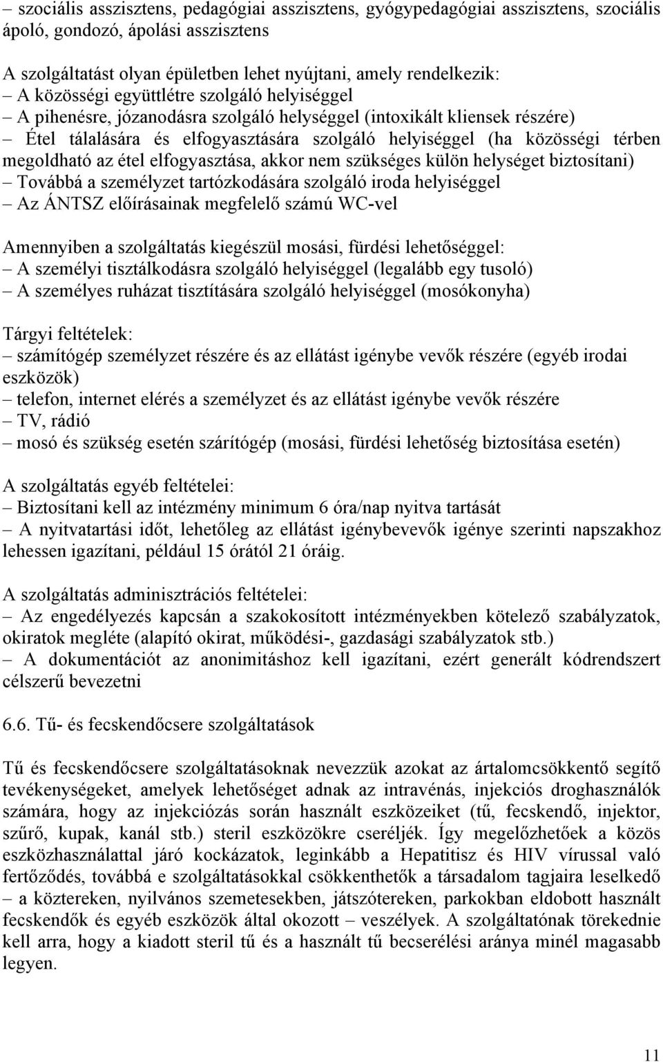 megoldható az étel elfogyasztása, akkor nem szükséges külön helységet biztosítani) Továbbá a személyzet tartózkodására szolgáló iroda helyiséggel Az ÁNTSZ előírásainak megfelelő számú WC-vel