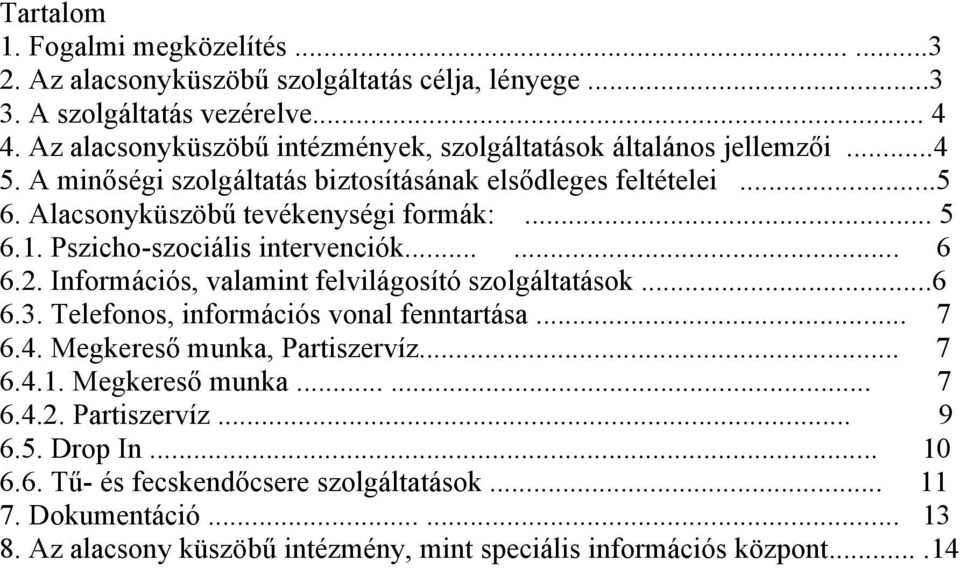 .. 5 6.1. Pszicho-szociális intervenciók...... 6 6.2. Információs, valamint felvilágosító szolgáltatások...6 6.3. Telefonos, információs vonal fenntartása... 7 6.4.