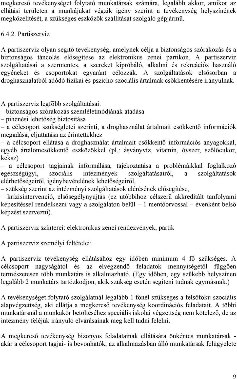 Partiszerviz A partiszerviz olyan segítő tevékenység, amelynek célja a biztonságos szórakozás és a biztonságos táncolás elősegítése az elektronikus zenei partikon.