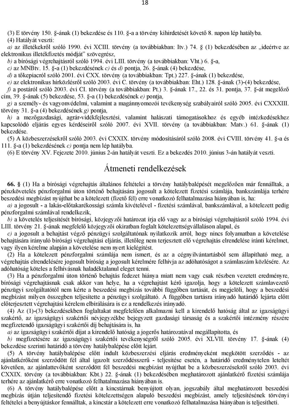 -a (1) bekezdésének c) és d) pontja, 26. -ának (4) bekezdése, d) a tőkepiacról szóló 2001. évi CXX. törvény (a továbbiakban: Tpt.) 227. -ának (1) bekezdése, e) az elektronikus hírközlésről szóló 2003.