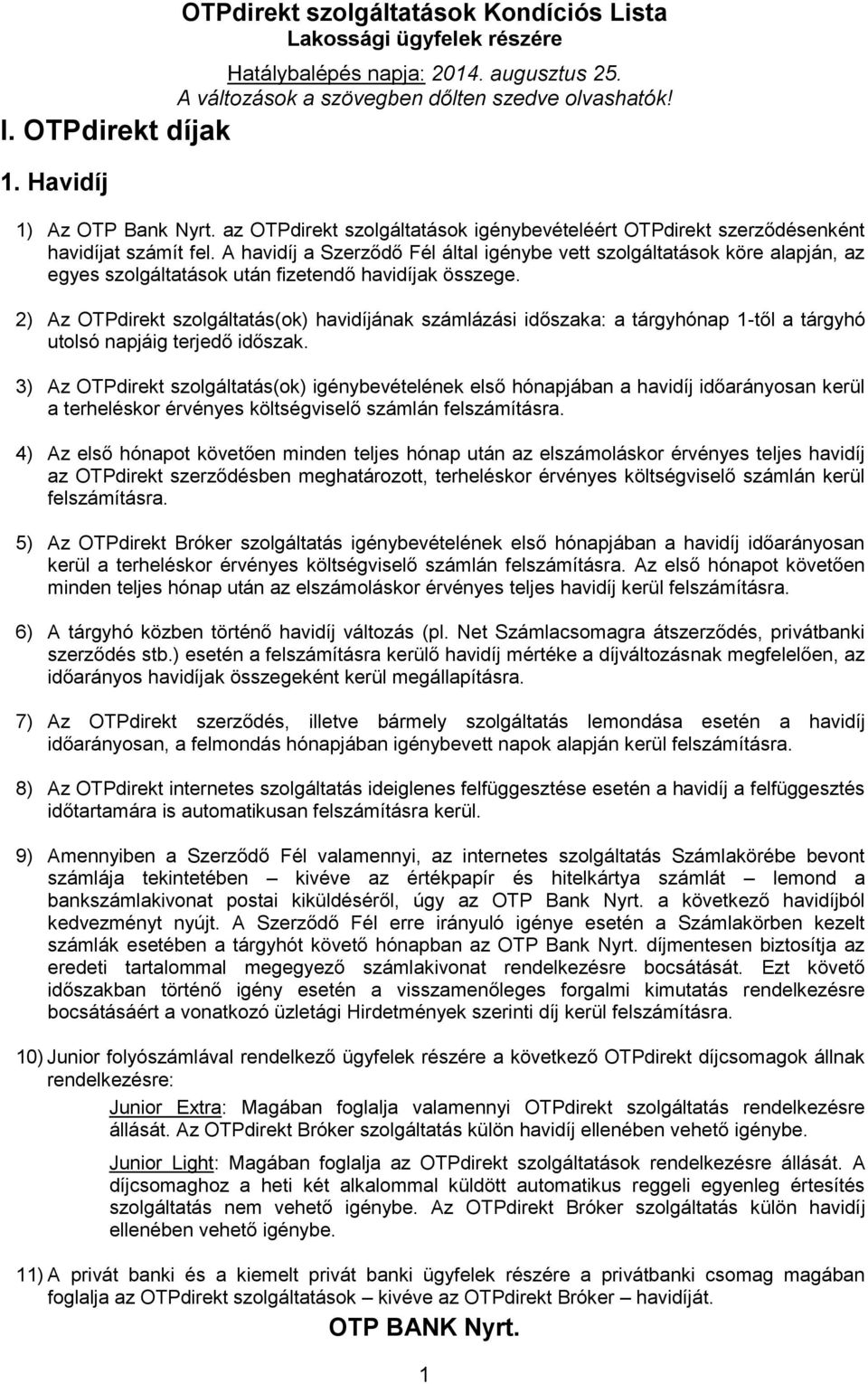 2) Az OTPdirekt szolgáltatás(ok) havidíjának számlázási időszaka: a tárgyhónap 1-től a tárgyhó utolsó napjáig terjedő időszak.