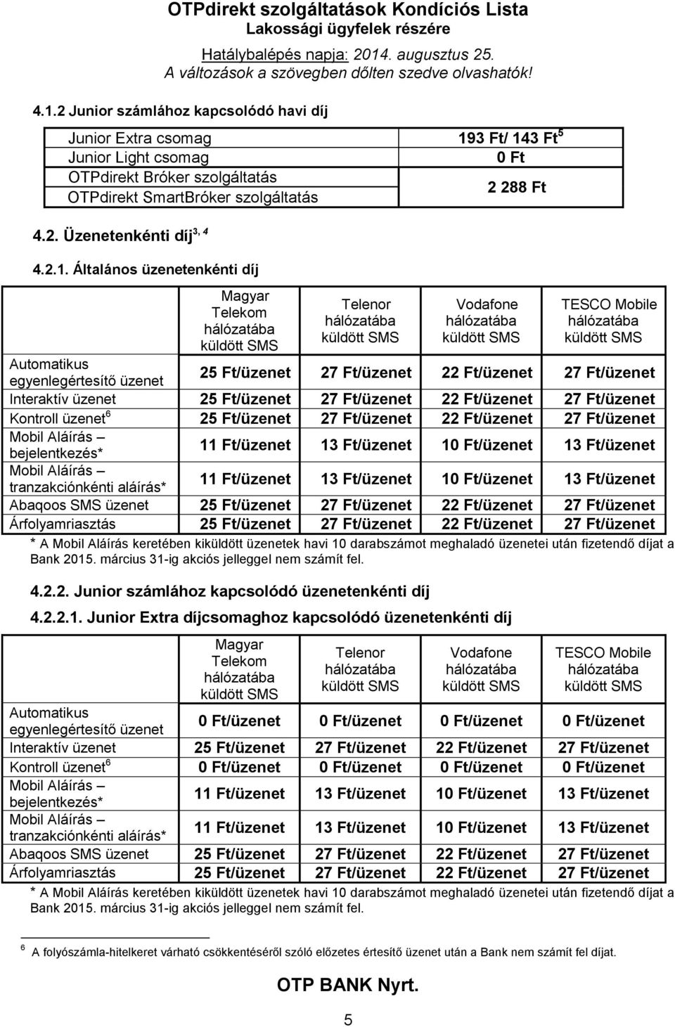 Ft/üzenet 22 Ft/üzenet 27 Ft/üzenet Kontroll üzenet 6 25 Ft/üzenet 27 Ft/üzenet 22 Ft/üzenet 27 Ft/üzenet bejelentkezés* tranzakciónkénti aláírás* Abaqoos SMS üzenet 25 Ft/üzenet 27 Ft/üzenet 22