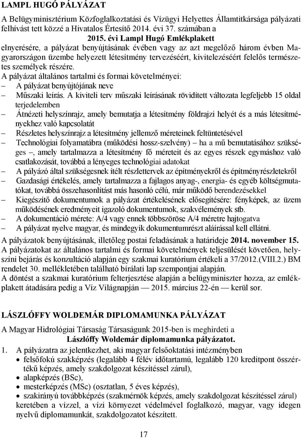 személyek részére. A pályázat általános tartalmi és formai követelményei: A pályázat benyújtójának neve Műszaki leírás.