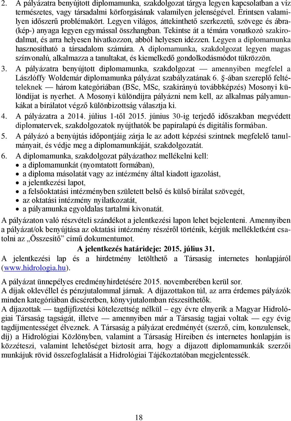 Tekintse át a témára vonatkozó szakirodalmat, és arra helyesen hivatkozzon, abból helyesen idézzen. Legyen a diplomamunka hasznosítható a társadalom számára.