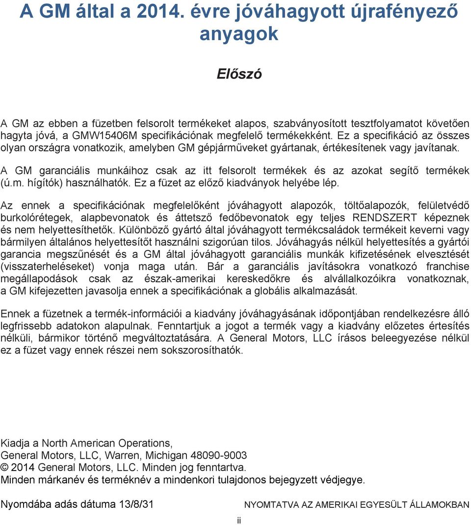 termékekként. Ez a specifikáció az összes olyan országra vonatkozik, amelyben GM gépjárműveket gyártanak, értékesítenek vagy javítanak.