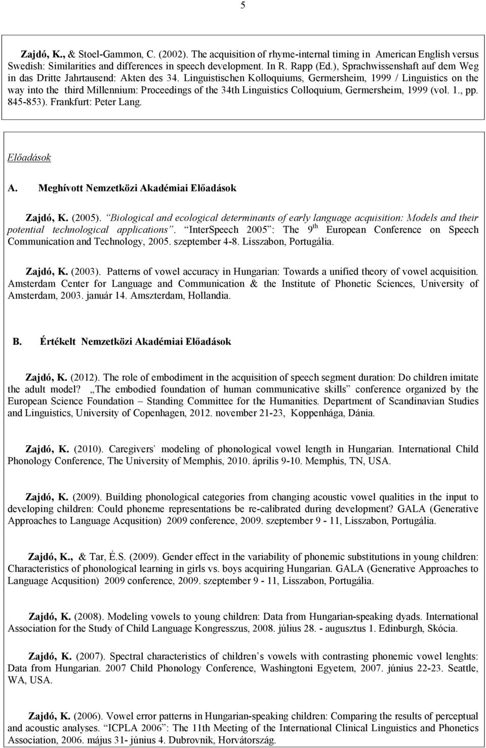 Linguistischen Kolloquiums, Germersheim, 1999 / Linguistics on the way into the third Millennium: Proceedings of the 34th Linguistics Colloquium, Germersheim, 1999 (vol. 1., pp. 845-853).