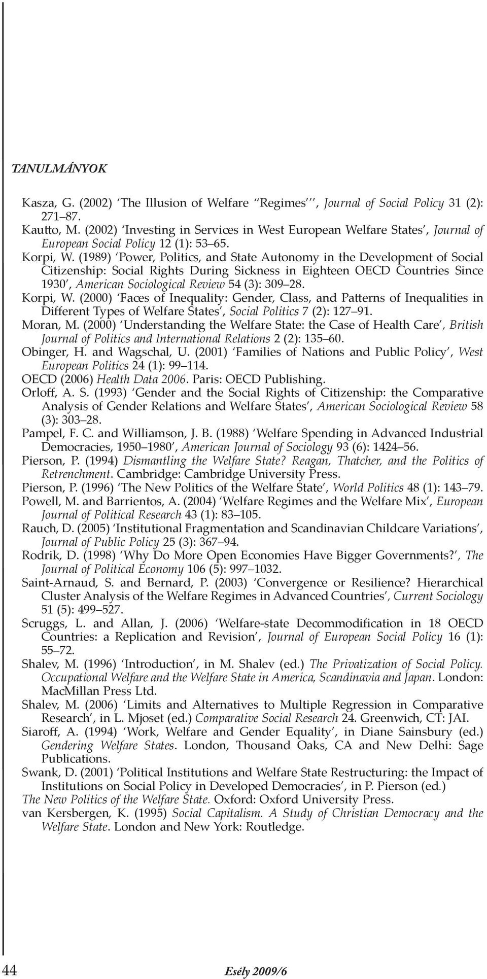 (1989) Power, Politics, and State Autonomy in the Development of Social Citizenship: Social Rights During Sickness in Eighteen OECD Countries Since 1930, American Sociological Review 54 (3): 309 28.