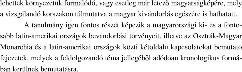 A tanulmány igen fontos részét képezik a magyarországi ki- és a fontosabb latin-amerikai országok bevándorlási