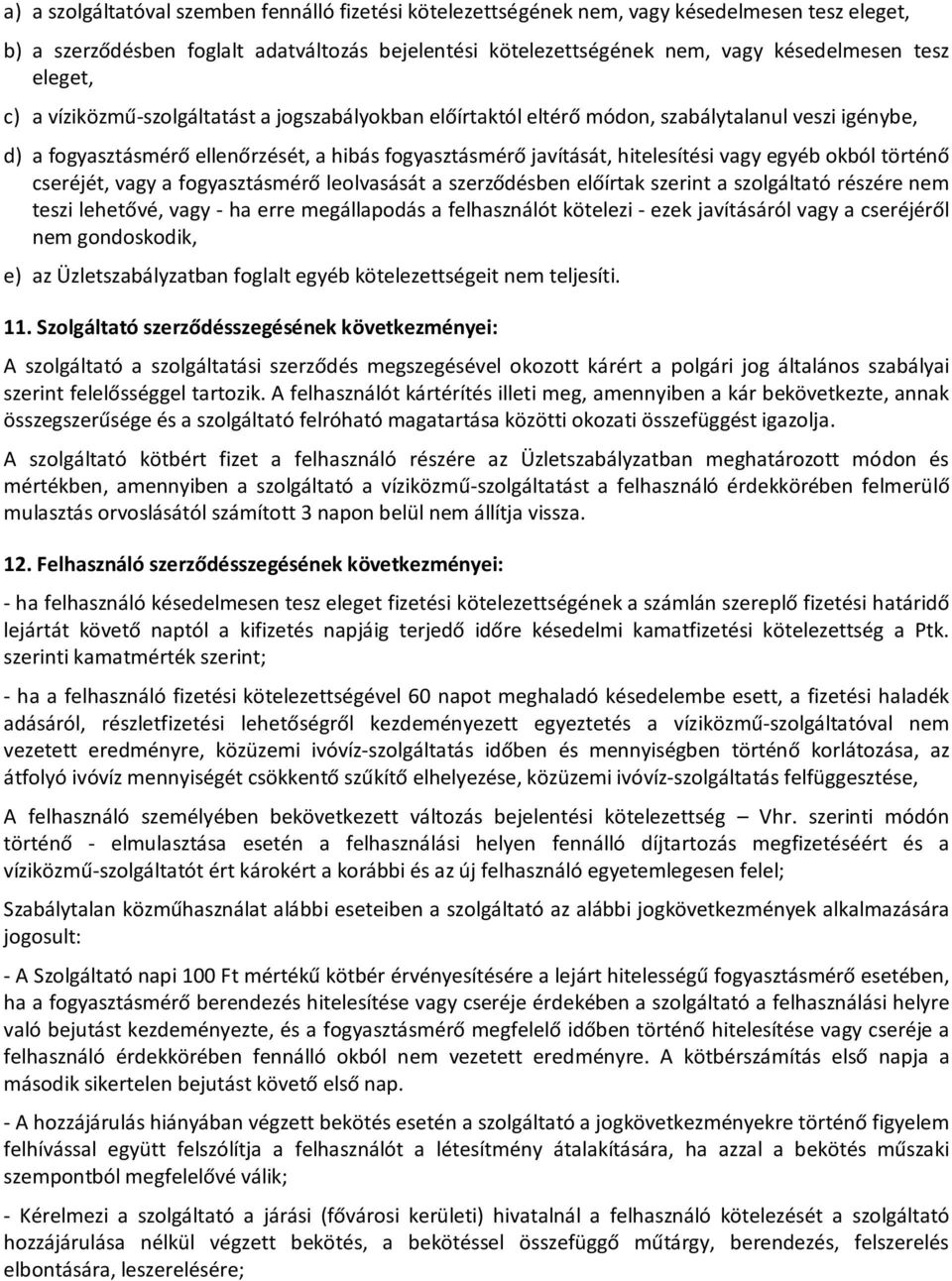 egyéb okból történő cseréjét, vagy a fogyasztásmérő leolvasását a szerződésben előírtak szerint a szolgáltató részére nem teszi lehetővé, vagy - ha erre megállapodás a felhasználót kötelezi - ezek