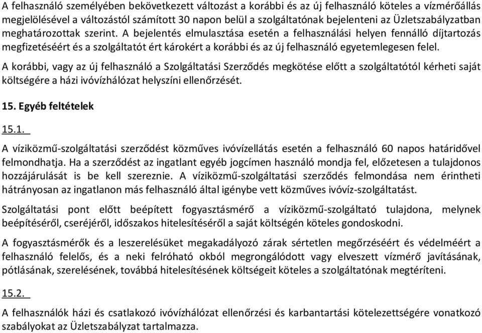 A bejelentés elmulasztása esetén a felhasználási helyen fennálló díjtartozás megfizetéséért és a szolgáltatót ért károkért a korábbi és az új felhasználó egyetemlegesen felel.