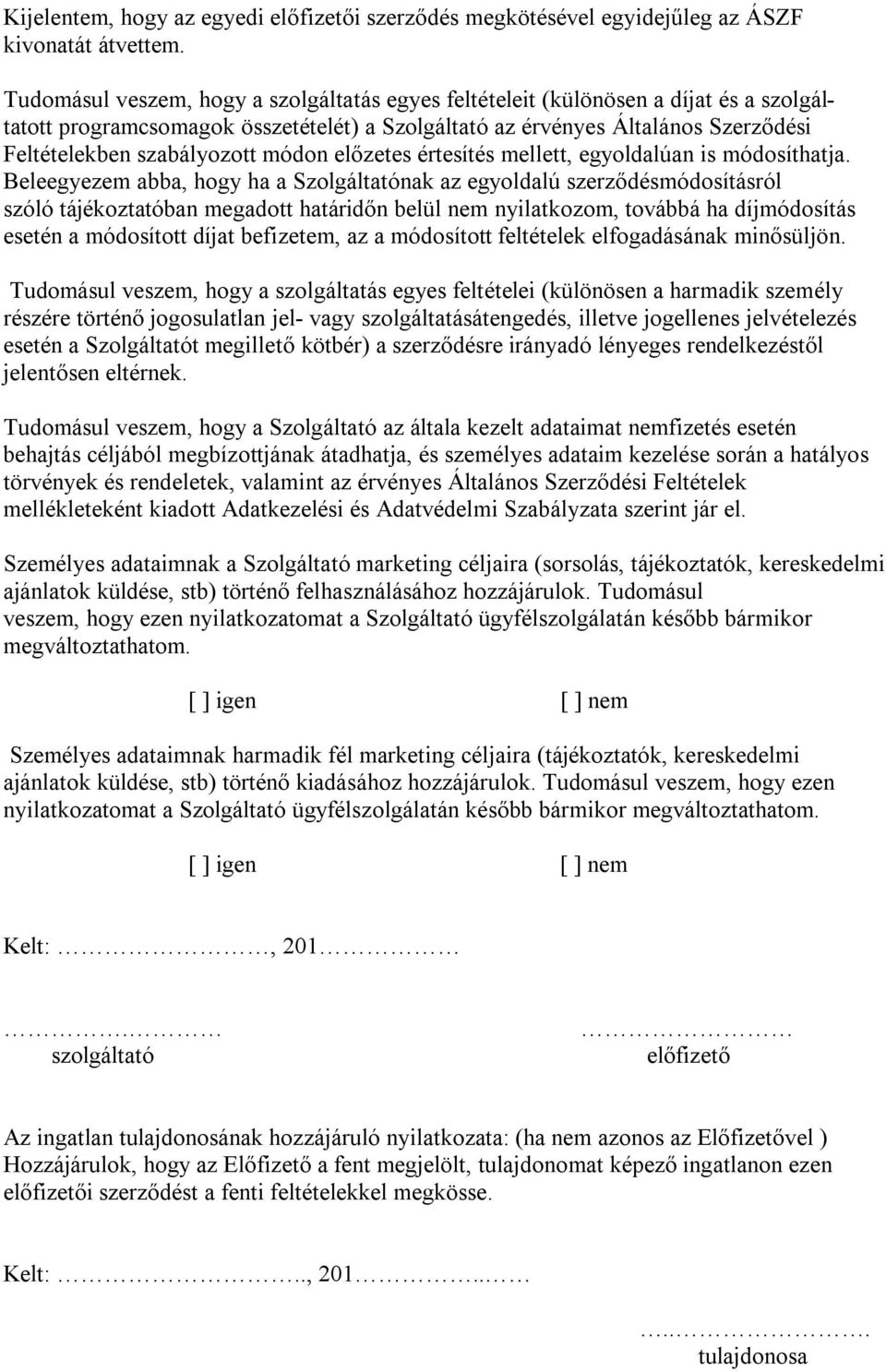 módon előzetes értesítés mellett, egyoldalúan is módosíthatja.