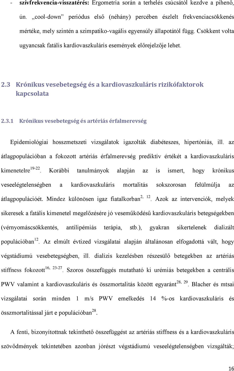 Csökkent volta ugyancsak fatális kardiovaszkuláris események előrejelzője lehet. 2.3 