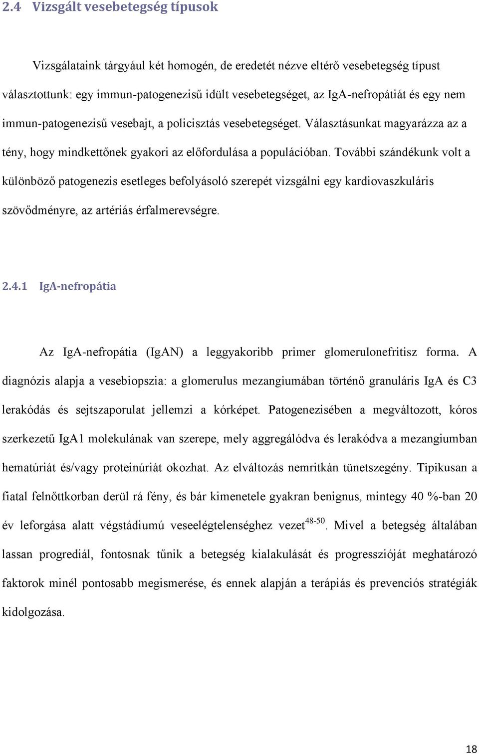 További szándékunk volt a különböző patogenezis esetleges befolyásoló szerepét vizsgálni egy kardiovaszkuláris szövődményre, az artériás érfalmerevségre. 2.4.