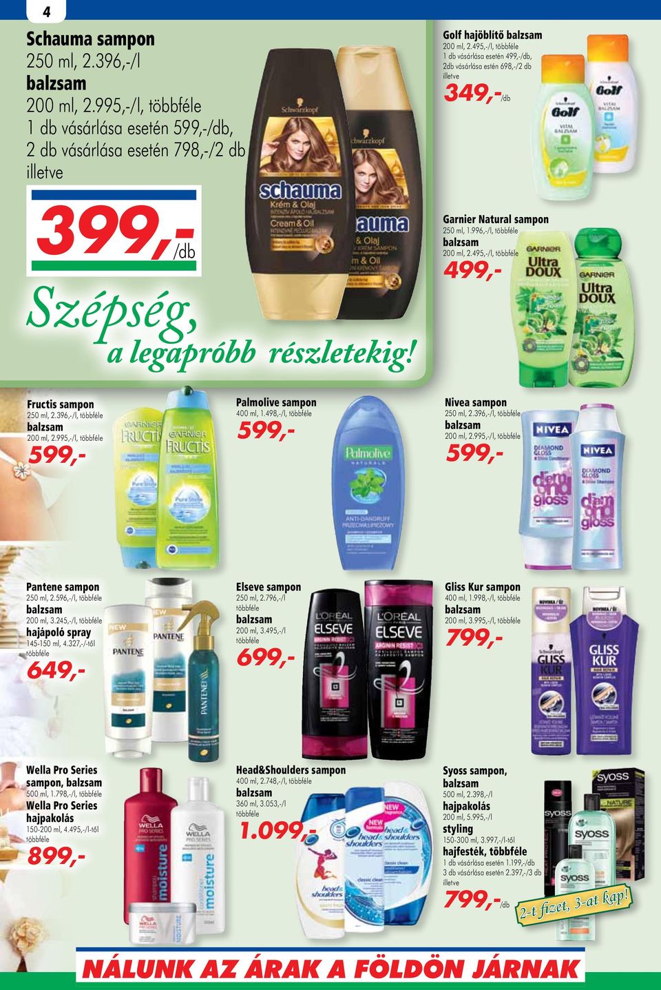 995,-/l, Palmolive sampon 400 ml, 1.498,-/l, Nivea sampon 250 ml, 2.396,-/l, 200 ml, 2.995,-/l, Pantene sampon 250 ml, 2.596,-/l, 200 ml, 3.245,-/l, hajápoló spray 145-150 ml, 4.