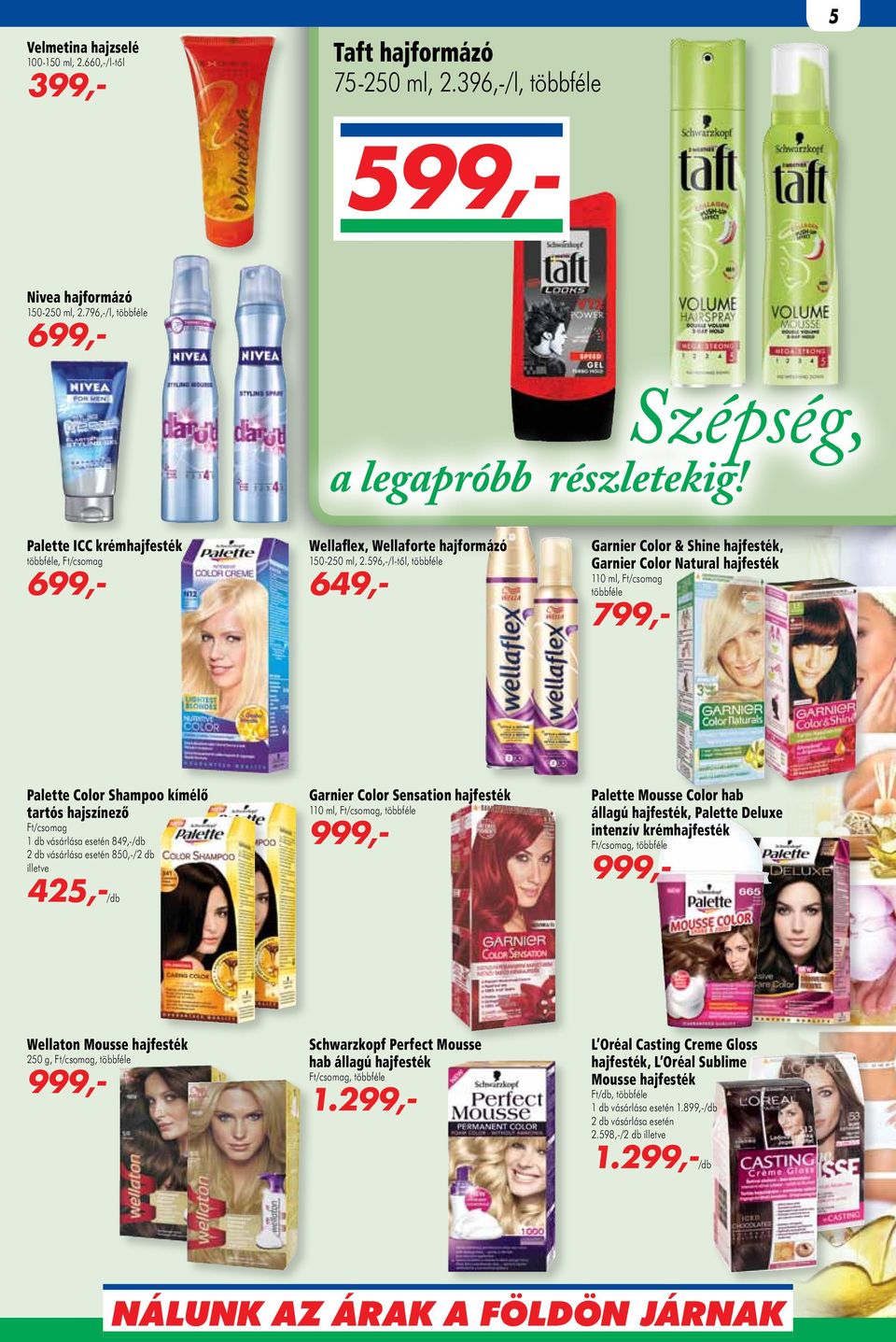 596,-/l-től, 649,- Garnier Color & Shine hajfesték, Garnier Color Natural hajfesték 110 ml, Ft/csomag 799,- Palette Color Shampoo kímélő tartós hajszínező Ft/csomag 1 db vásárlása esetén 849,-/db 2