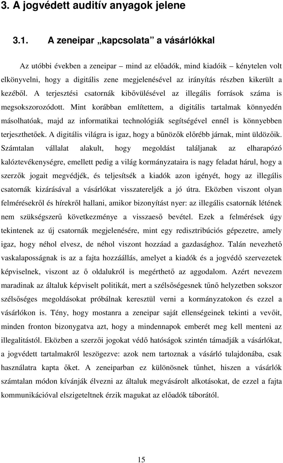 A terjesztési csatornák kibővülésével az illegális források száma is megsokszorozódott.