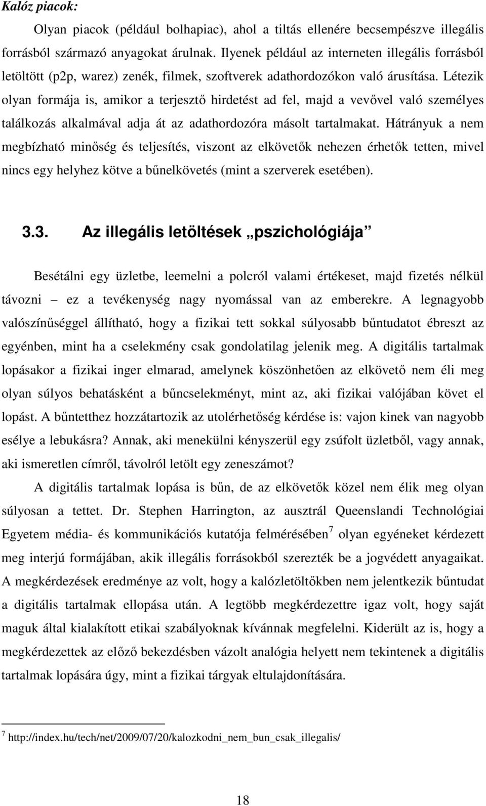 Létezik olyan formája is, amikor a terjesztő hirdetést ad fel, majd a vevővel való személyes találkozás alkalmával adja át az adathordozóra másolt tartalmakat.