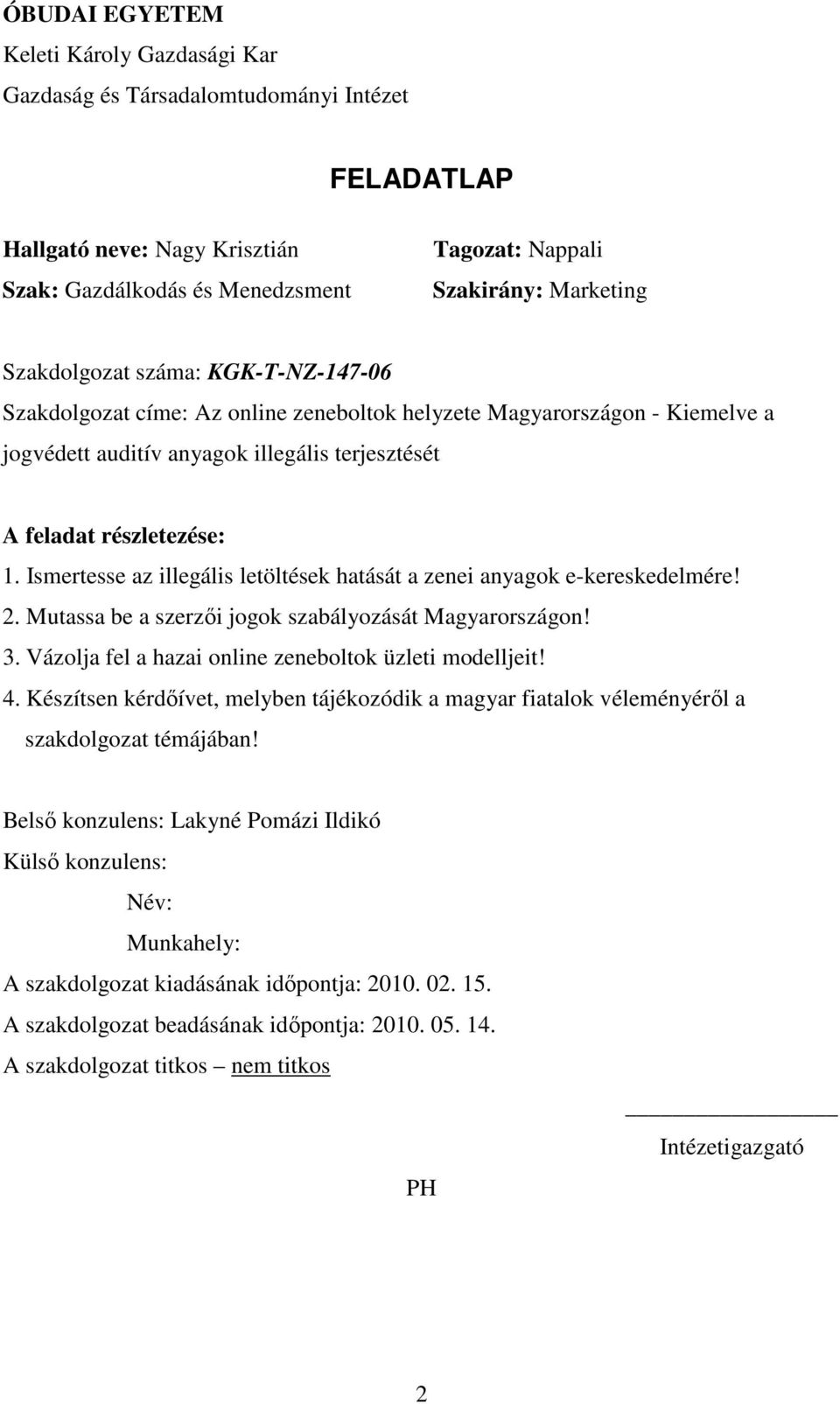 Ismertesse az illegális letöltések hatását a zenei anyagok e-kereskedelmére! 2. Mutassa be a szerzői jogok szabályozását Magyarországon! 3. Vázolja fel a hazai online zeneboltok üzleti modelljeit! 4.