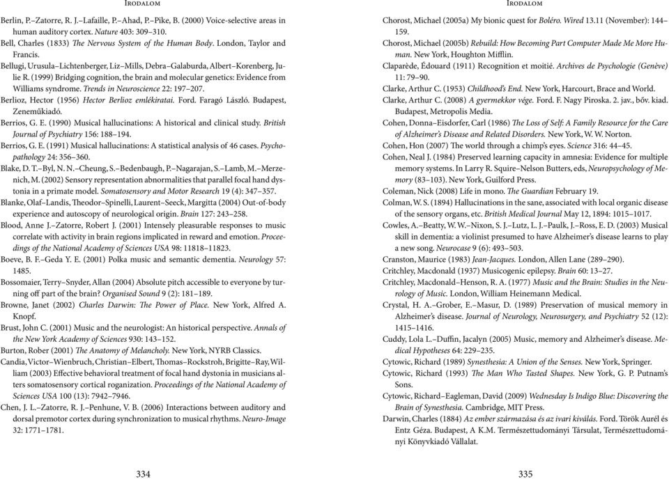 (1999) Bridging cognition, the brain and molecular genetics: Evidence from Williams syndrome. Trends in Neuroscience 22: 197 207. Berlioz, Hector (1956) Hector Berlioz emlékiratai. Ford.