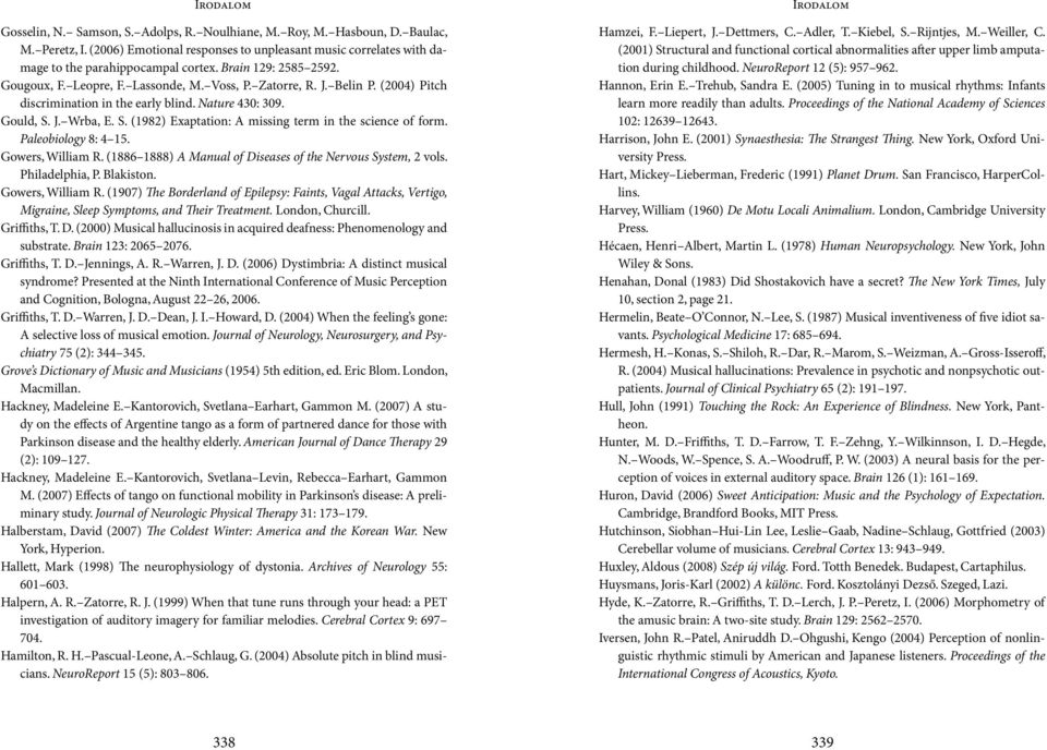 J. Wrba, E. S. (1982) Exaptation: A missing term in the science of form. Paleobiology 8: 4 15. Gowers, William R. (1886 1888) A Manual of Diseases of the Nervous System, 2 vols. Philadelphia, P.