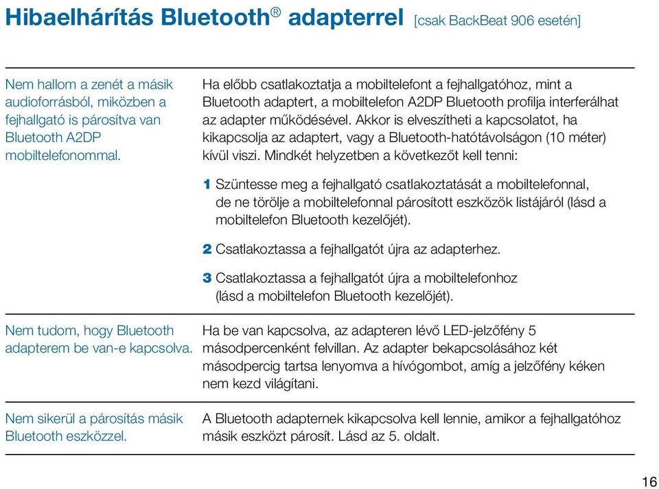 Akkor is elveszítheti a kapcsolatot, ha kikapcsolja az adaptert, vagy a Bluetooth-hatótávolságon (10 méter) kívül viszi.