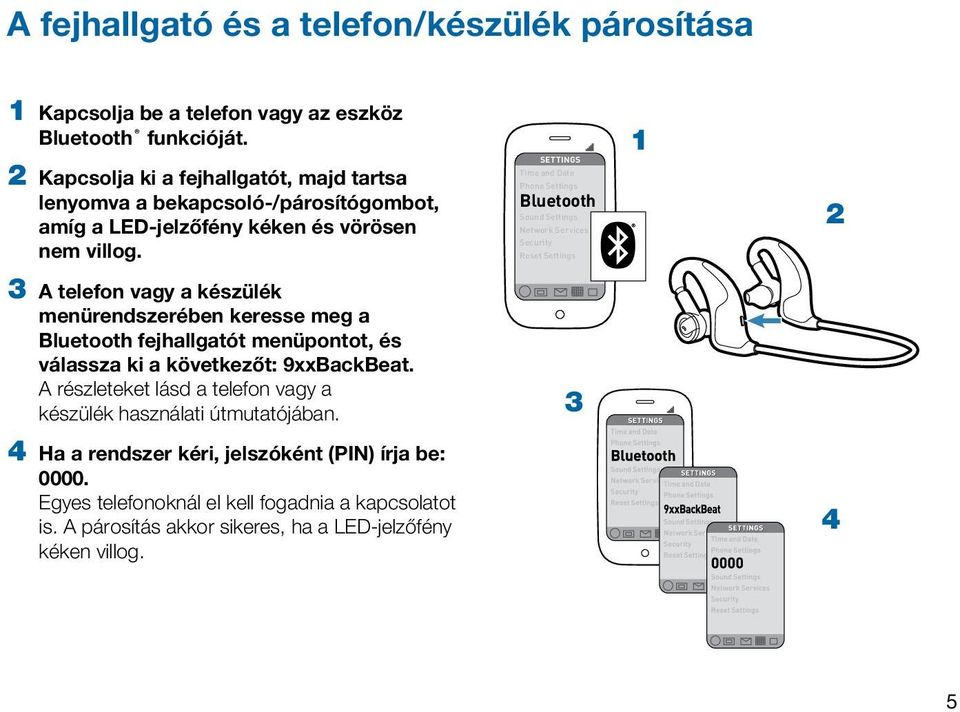 3 A telefon vagy a készülék menürendszerében keresse meg a Bluetooth fejhallgatót menüpontot, és válassza ki a következőt: 9xxBackBeat.