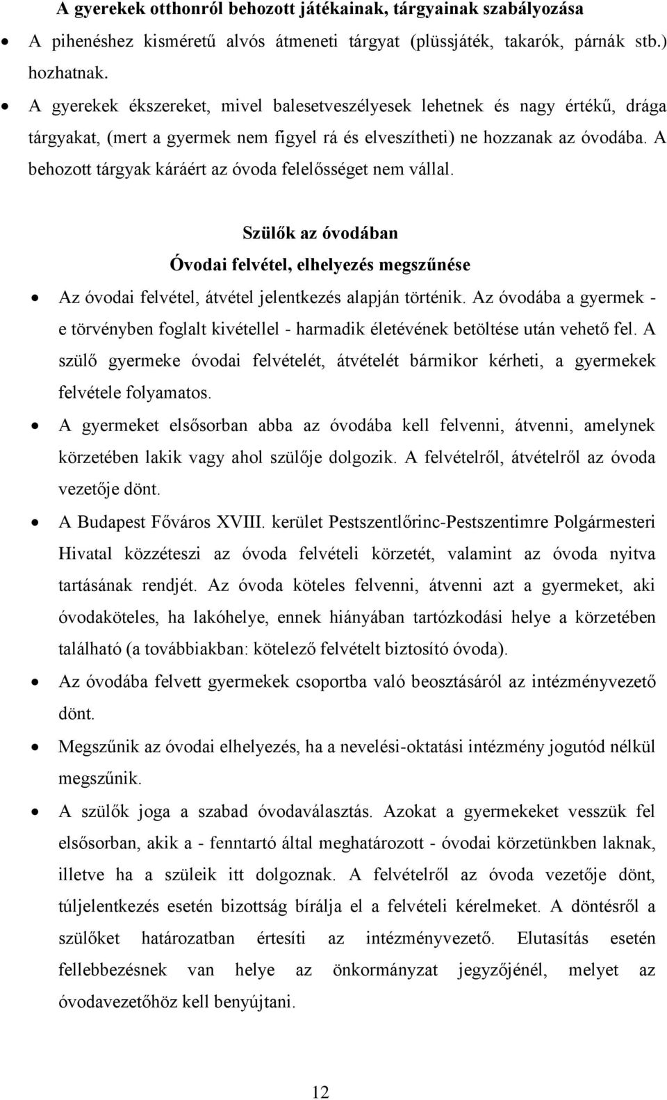 A behozott tárgyak káráért az óvoda felelősséget nem vállal. Szülők az óvodában Óvodai felvétel, elhelyezés megszűnése Az óvodai felvétel, átvétel jelentkezés alapján történik.