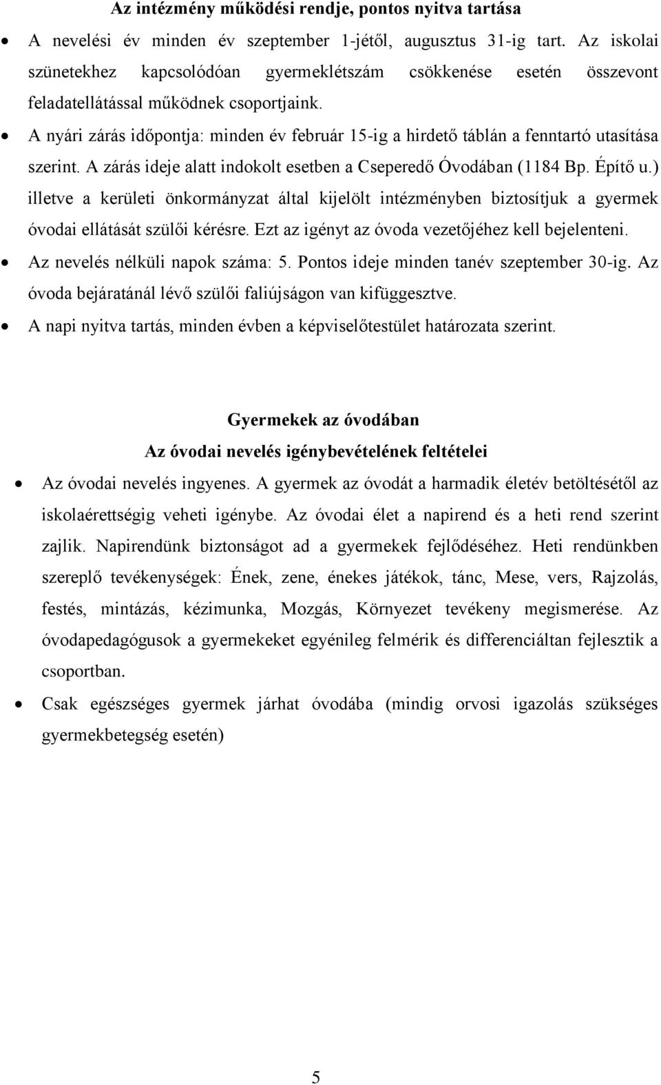 A nyári zárás időpontja: minden év február 15-ig a hirdető táblán a fenntartó utasítása szerint. A zárás ideje alatt indokolt esetben a Cseperedő Óvodában (1184 Bp. Építő u.