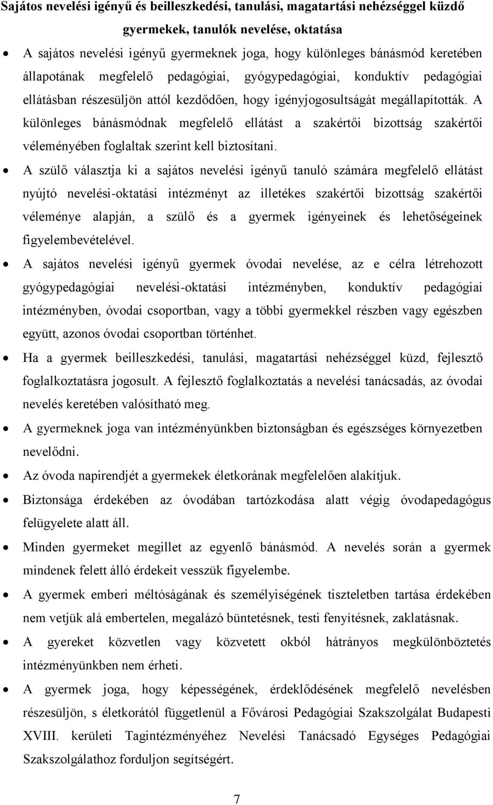 A különleges bánásmódnak megfelelő ellátást a szakértői bizottság szakértői véleményében foglaltak szerint kell biztosítani.