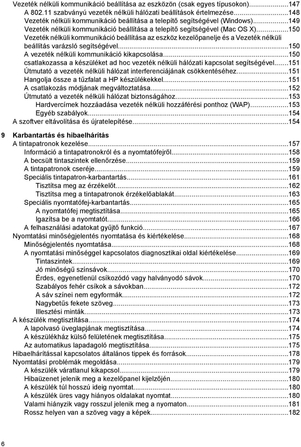 ..150 Vezeték nélküli kommunikáció beállítása az eszköz kezelőpanelje és a Vezeték nélküli beállítás varázsló segítségével...150 A vezeték nélküli kommunikáció kikapcsolása.