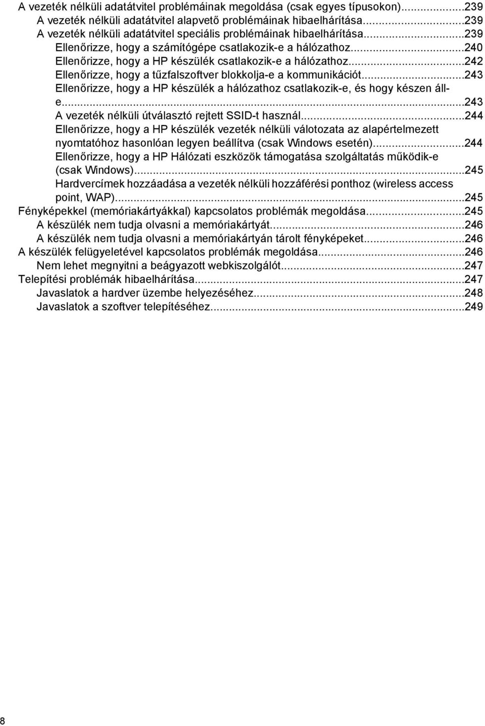 ..240 Ellenőrizze, hogy a HP készülék csatlakozik-e a hálózathoz...242 Ellenőrizze, hogy a tűzfalszoftver blokkolja-e a kommunikációt.