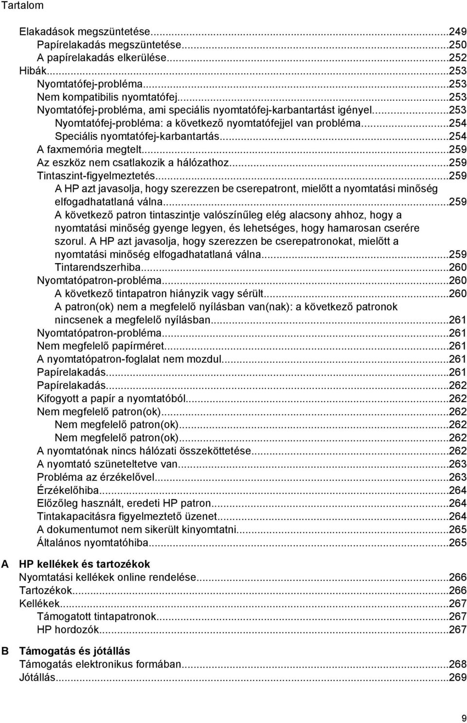 ..254 A faxmemória megtelt...259 Az eszköz nem csatlakozik a hálózathoz...259 Tintaszint-figyelmeztetés.