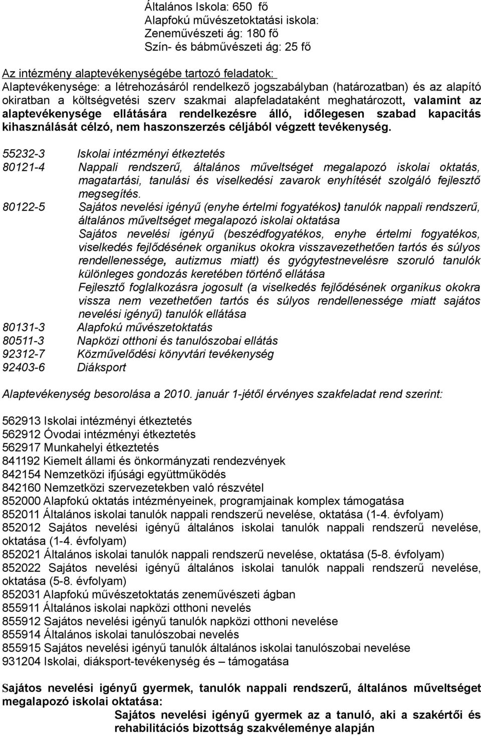 álló, időlegesen szabad kapacitás kihasználását célzó, nem haszonszerzés céljából végzett tevékenység.