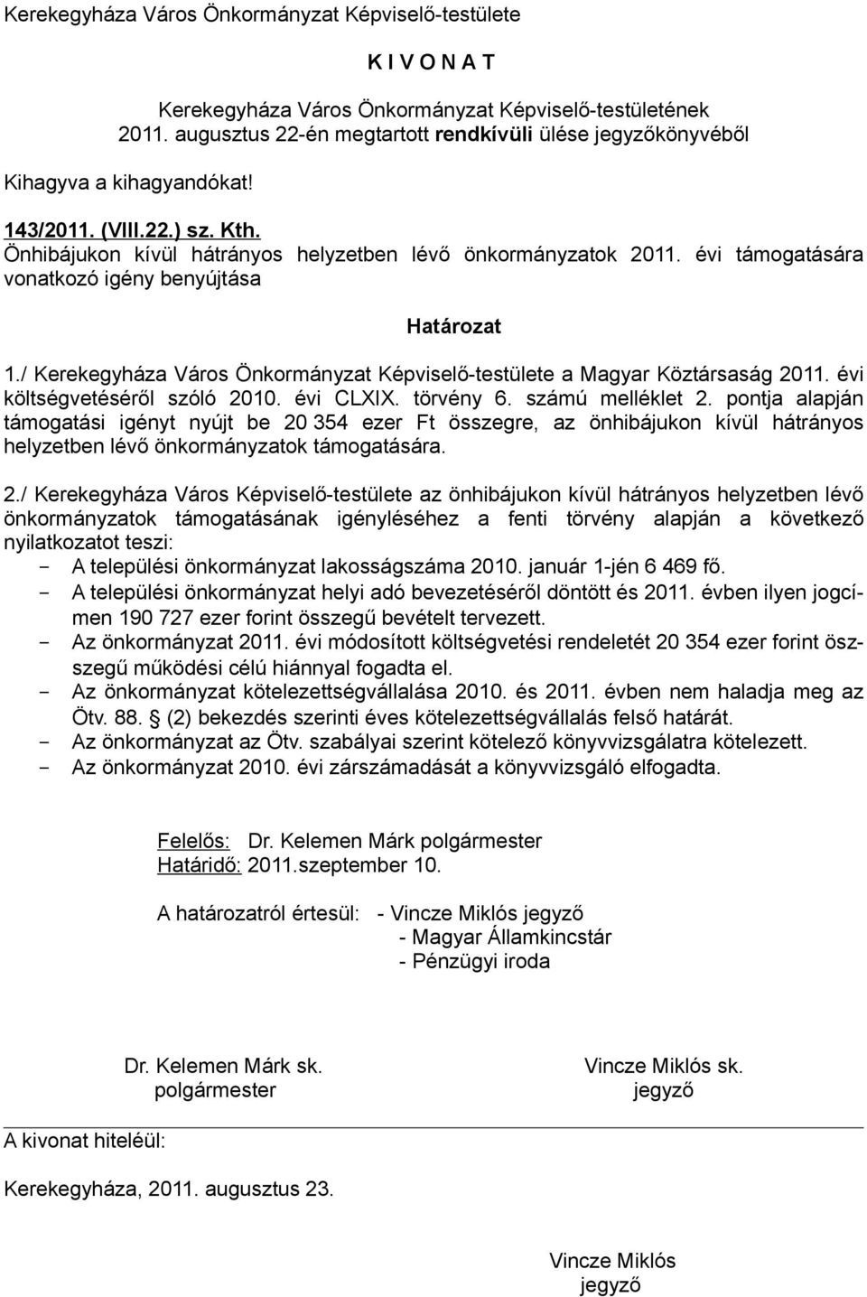 évi támogatására vonatkozó igény benyújtása Határozat 1./ Kerekegyháza Város Önkormányzat Képviselő-testülete a Magyar Köztársaság 2011. évi költségvetéséről szóló 2010. évi CLXIX. törvény 6.