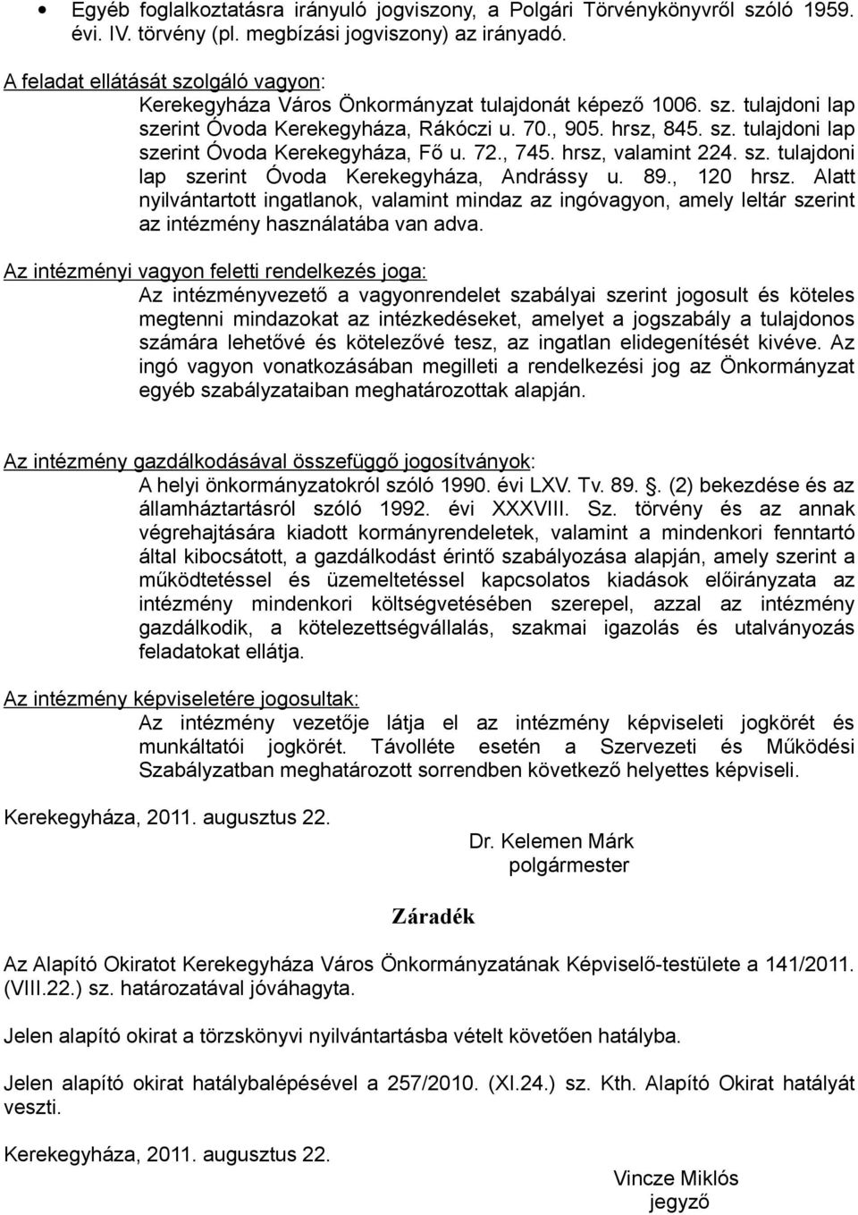 72., 745. hrsz, valamint 224. sz. tulajdoni lap szerint Óvoda Kerekegyháza, Andrássy u. 89., 120 hrsz.