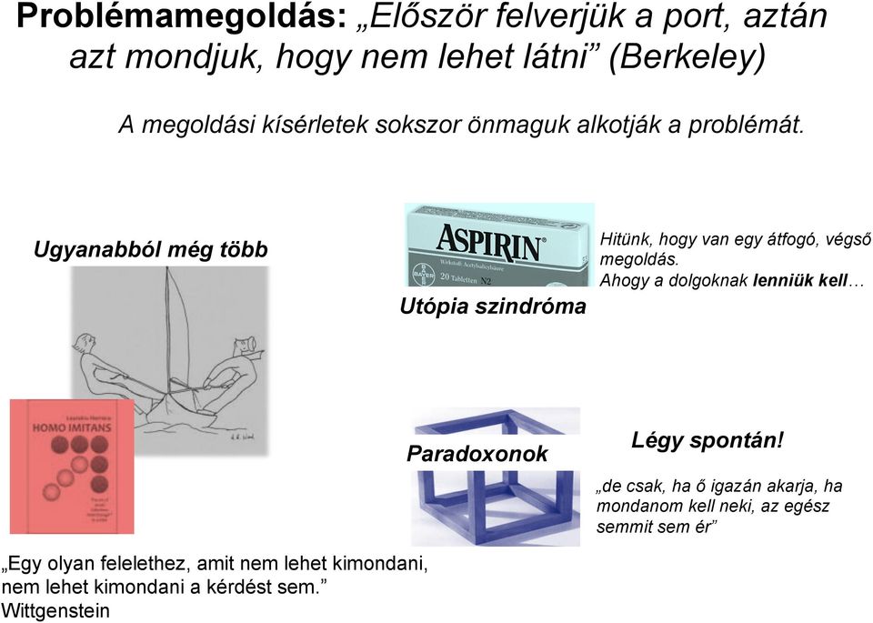 Ugyanabból még több Utópia szindróma Hitünk, hogy van egy átfogó, végső megoldás.