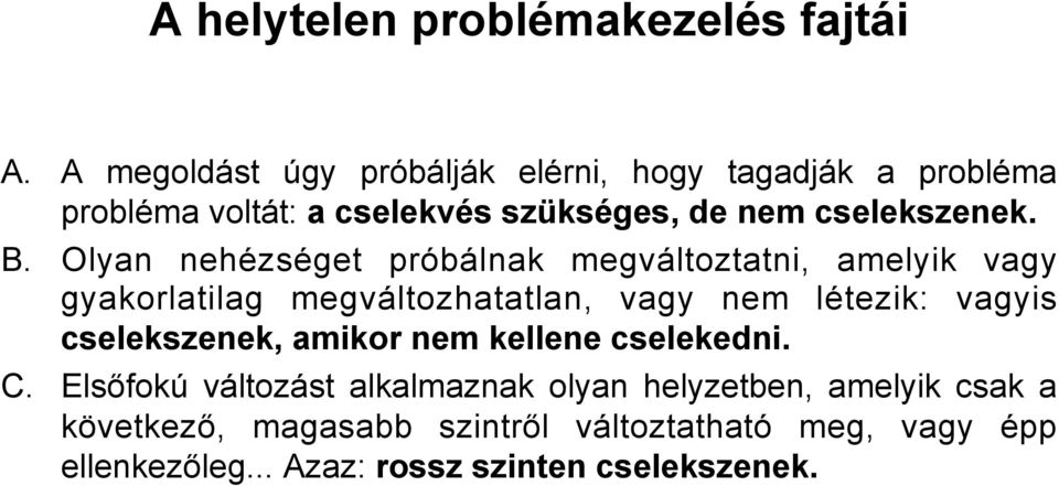 Olyan nehézséget próbálnak megváltoztatni, amelyik vagy gyakorlatilag megváltozhatatlan, vagy nem létezik: vagyis cselekszenek,