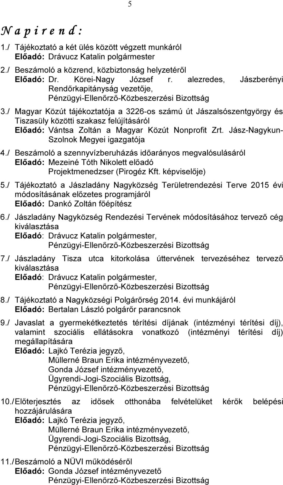 / Magyar Közút tájékoztatója a 3226-os számú út Jászalsószentgyörgy és Tiszasüly közötti szakasz felújításáról Előadó: Vántsa Zoltán a Magyar Közút Nonprofit Zrt.