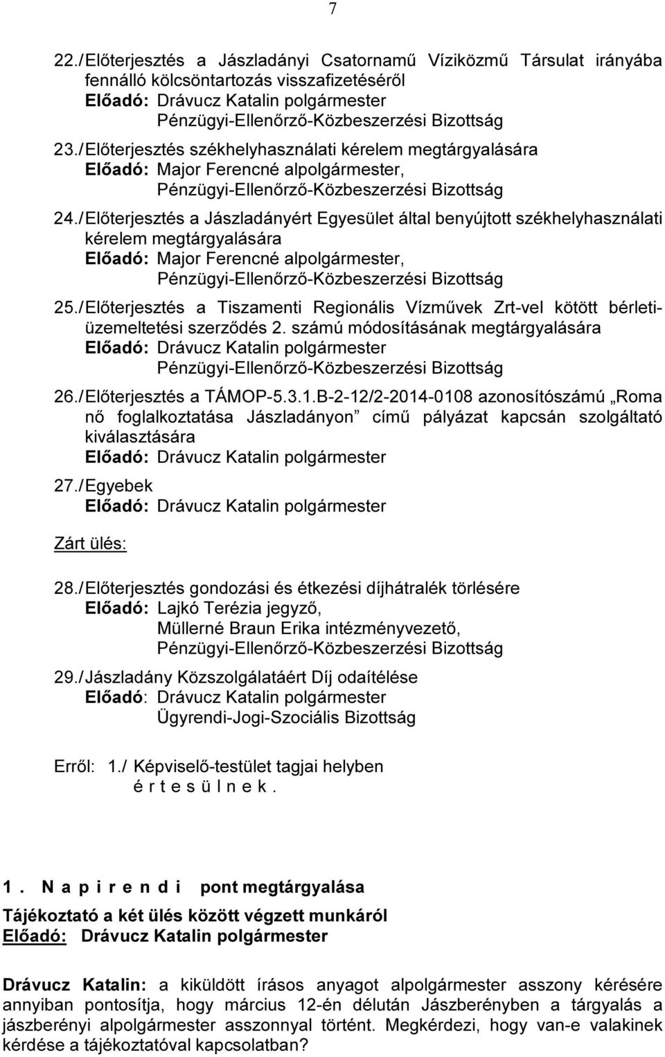 / Előterjesztés a Jászladányért Egyesület által benyújtott székhelyhasználati kérelem megtárgyalására Előadó: Major Ferencné alpolgármester, 25.