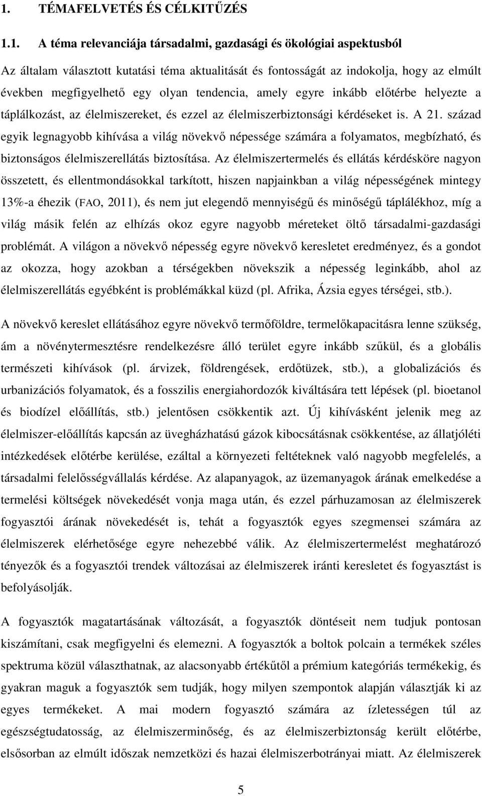 század egyik legnagyobb kihívása a világ növekvő népessége számára a folyamatos, megbízható, és biztonságos élelmiszerellátás biztosítása.