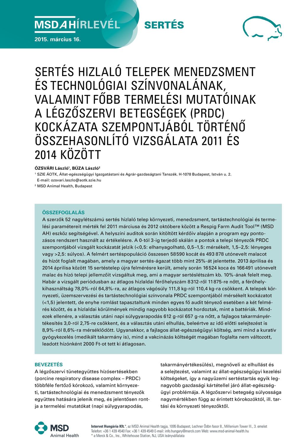 2014 között Ózsvári László 1, Búza László 2 1 SZIE ÁOTK, Állat-egészségügyi Igazgatástani és Agrár-gazdaságtani Tanszék. H-1078 Budapest, István u. 2. E-mail: ozsvari.laszlo@aotk.szie.