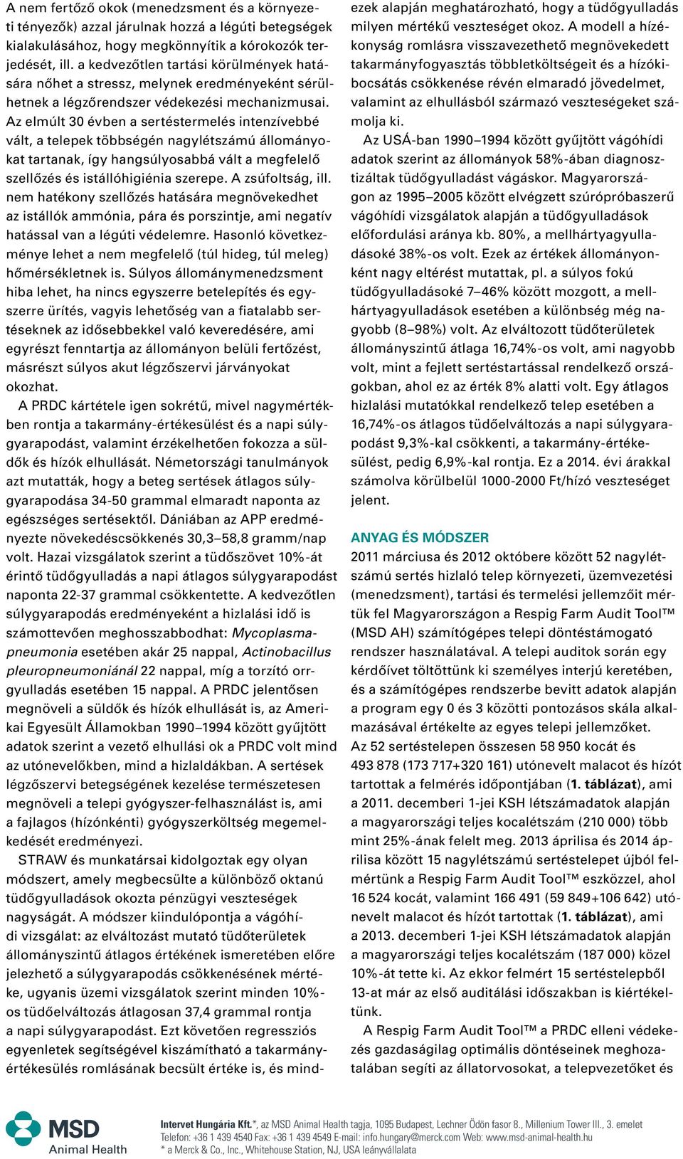 Az elmúlt 30 évben a sertéstermelés intenzívebbé vált, a telepek többségén nagylétszámú állományokat tartanak, így hangsúlyosabbá vált a megfelelô szellôzés és istállóhigiénia szerepe.